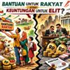 “Bantuan untuk Rakyat, atau Keuntungan untuk Elit?”