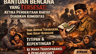 Bantuan Bencana yang Tersesat: Ketika Penderitaan Rakyat Dijadikan Komoditas