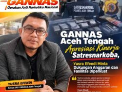 GANNAS Aceh Tengah Apresiasi Kinerja Satresnarkoba, Yusra Efendi Minta Dukungan Anggaran dan Fasilitas Diperkuat